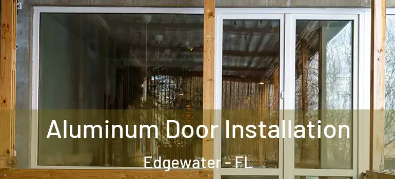 Aluminum Door Installation Edgewater - FL