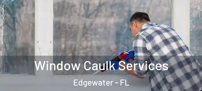  Window Caulk Services Edgewater - FL