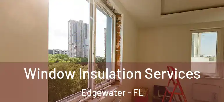  Window Insulation Services Edgewater - FL