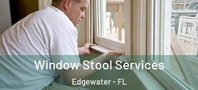  Window Stool Services Edgewater - FL